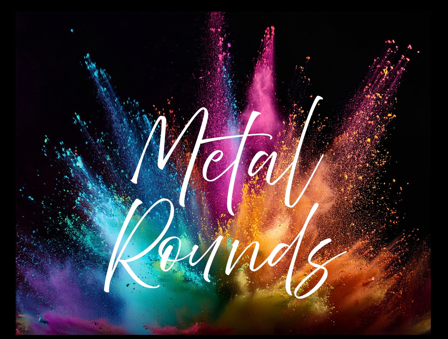 Metal rounds